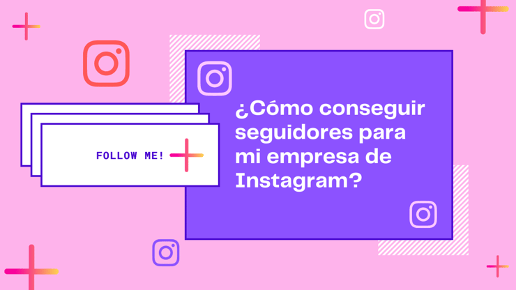 ¿Cómo conseguir seguidores para mi empresa en Instagram?