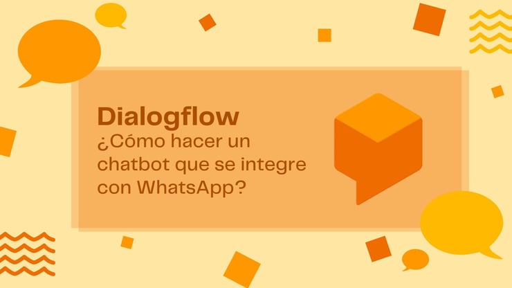 ¿Cómo hacer un chatbot para WHATSAPP con DIALOGFLOW?
